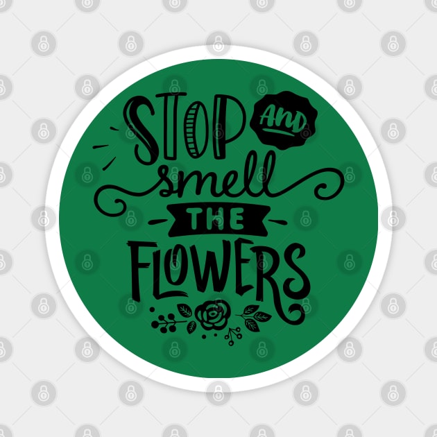 Stop and smell flowers Magnet by trendybestgift